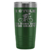 Cycling Travel Mug I Cycle To Burn Off The Crazy 20oz Stainless Steel Tumbler
