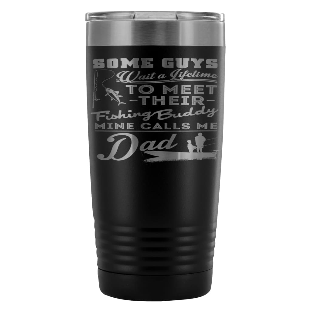 Dad Fishing Travel Mug Some Guys Wait A Lifetime 20oz Stainless Steel Tumbler