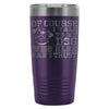 Dog Travel Mug Of Course I Talk To My Dog 20oz Stainless Steel Tumbler