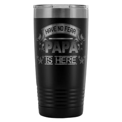 Fathers Travel Mug Have No Fear Papa Is Here 20oz Stainless Steel Tumbler