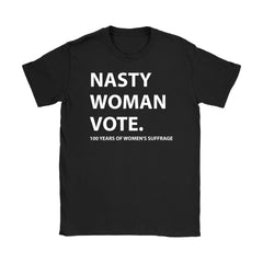 Feminist Shirt Nasty Women Vote 100 Years Of Women's Suffrage Gildan Womens T-Shirt