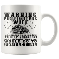 Firefighter Mug Warning Firefighters Wife My Husband Risks 11oz White Coffee Mugs