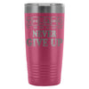 Fitness Travel Mug Never Give Up 20oz Stainless Steel Tumbler