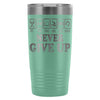 Fitness Travel Mug Never Give Up 20oz Stainless Steel Tumbler