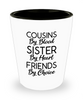 Cousin Shot Glass Cousins By Blood Sister By Heart Friends By Choice
