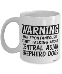 Central Asian Shepherd Mug Warning May Spontaneously Start Talking About Central Asian Shepherd Dogs Coffee Cup White