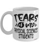 Funny Physical Sciences Professor Teacher Mug Tears Of My Physical Sciences Students Coffee Cup White