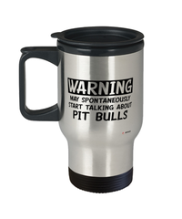Funny Pit Bull Travel Mug Warning May Spontaneously Start Talking About Pit Bulls 14oz Stainless Steel