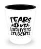 Funny Biophysics Professor Teacher Shotglass Tears Of My Biophysics Students