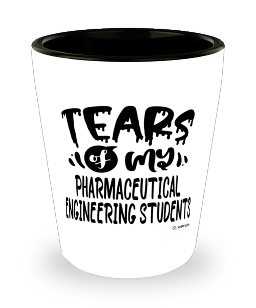Funny Pharmaceutical Engineering Professor Teacher Shotglass Tears Of My Pharmaceutical Engineering Students