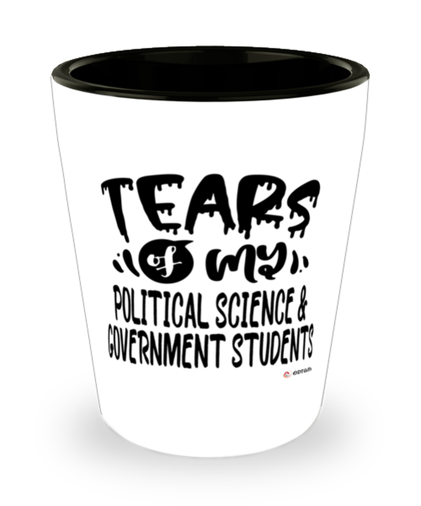 Funny Political Science Government Professor Teacher Shotglass Tears Of My Political Science Government Students