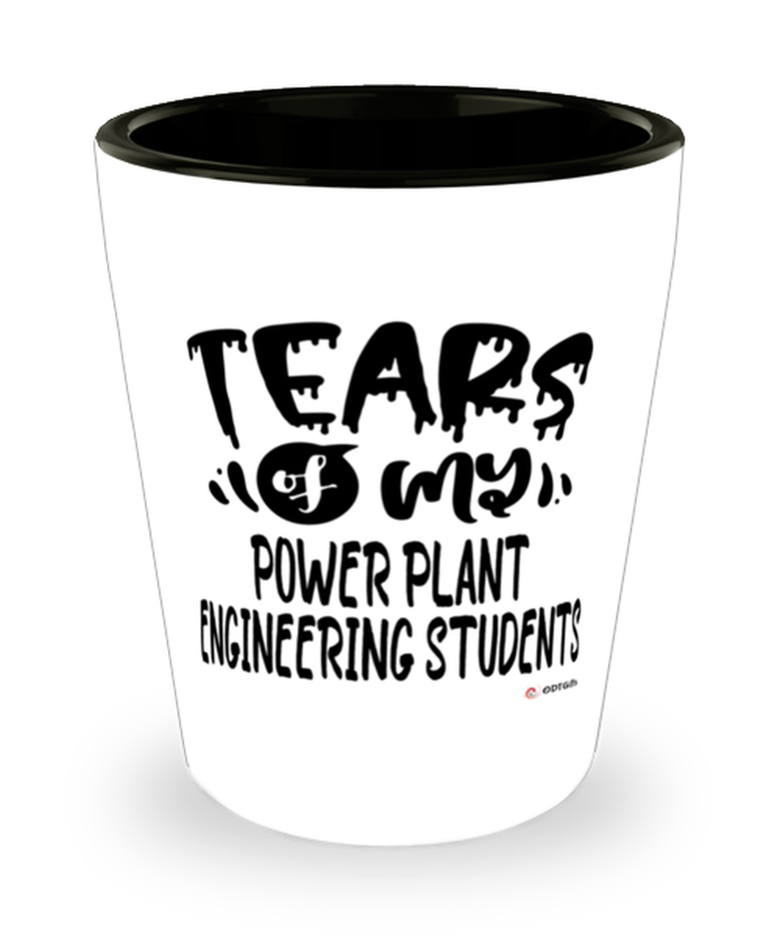 Funny Power Plant Engineering Professor Teacher Shotglass Tears Of My Power Plant Engineering Students