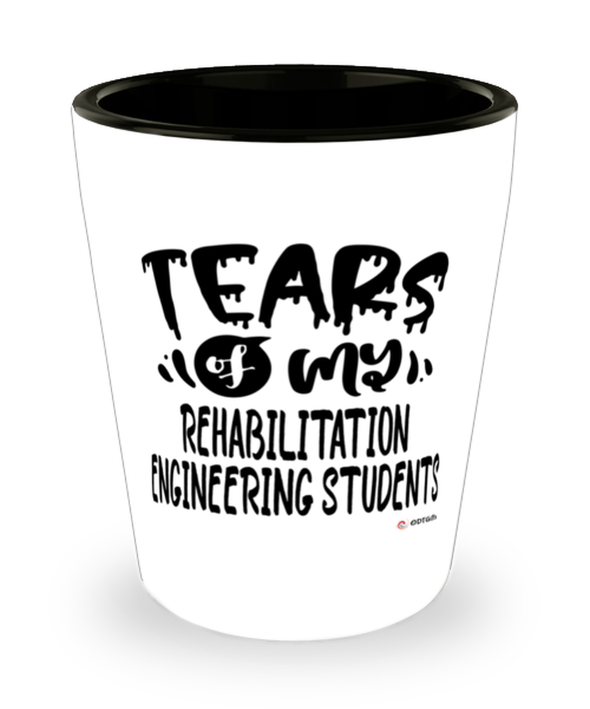 Funny Rehabilitation Engineering Professor Teacher Shotglass Tears Of My Rehabilitation Engineering Students