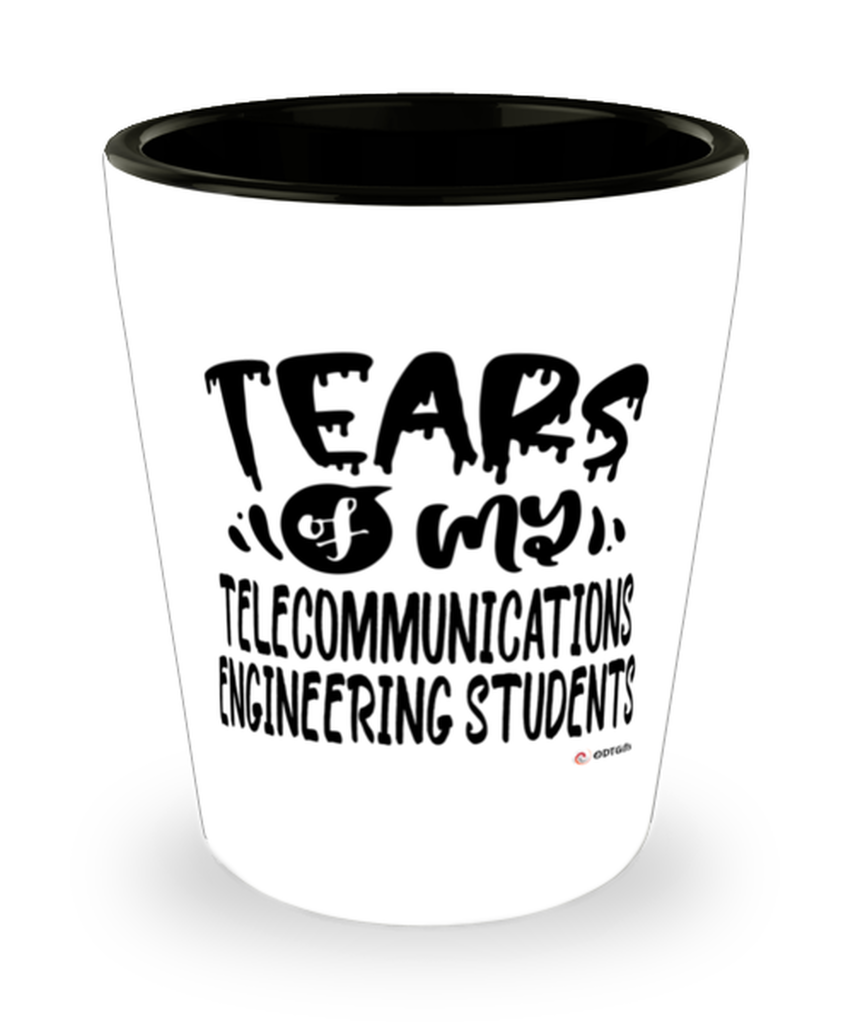Funny Telecommunications Engineering Professor Teacher Shotglass Tears Of My Telecommunications Engineering Students