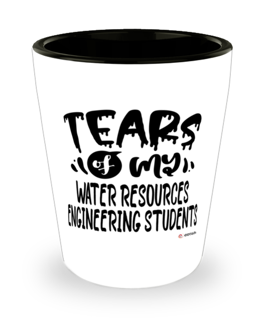 Funny Water Resources Engineering Professor Teacher Shotglass Tears Of My Water Resources Engineering Students