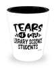 Funny Library Science Professor Teacher Shotglass Tears Of My Library Science Students
