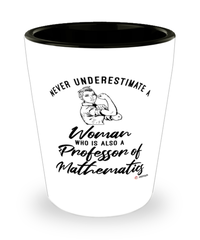 Professor of Mathematics Shotglass Never Underestimate A Woman Who Is Also A Professor of Mathematics Shot Glass