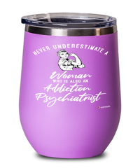 Addiction Psychiatrist Wine Glass Never Underestimate A Woman Who Is Also An Addiction Psychiatrist 12oz Stainless Steel Pink