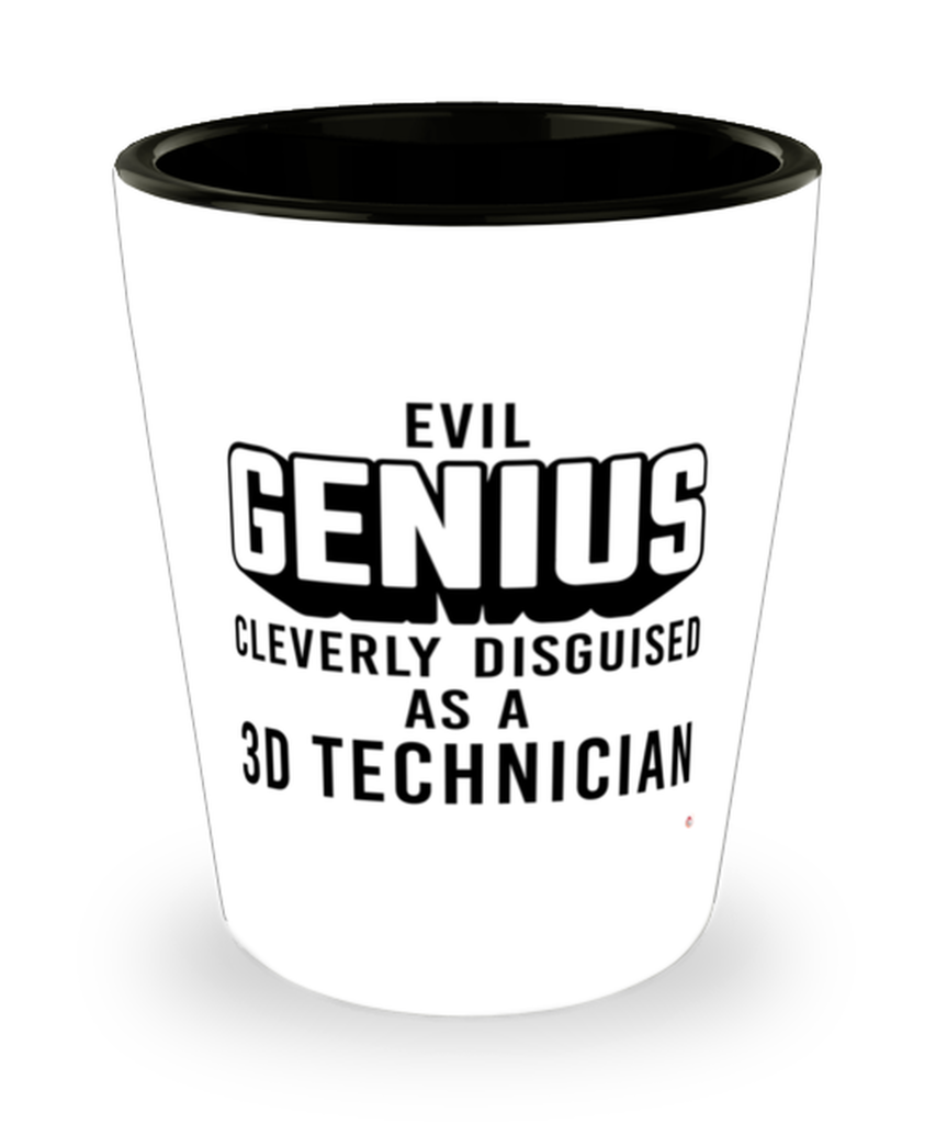 Funny 3D Technician Shot Glass Evil Genius Cleverly Disguised As A 3D Technician