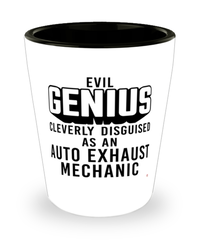 Funny Auto Exhaust Mechanic Shot Glass Evil Genius Cleverly Disguised As An Auto Exhaust Mechanic