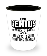Funny Broadcast Sound Engineering Technician Shot Glass Evil Genius Cleverly Disguised As A Broadcast and Sound Engineering Technician