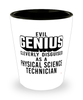 Funny Physical Science Technician Shot Glass Evil Genius Cleverly Disguised As A Physical Science Technician
