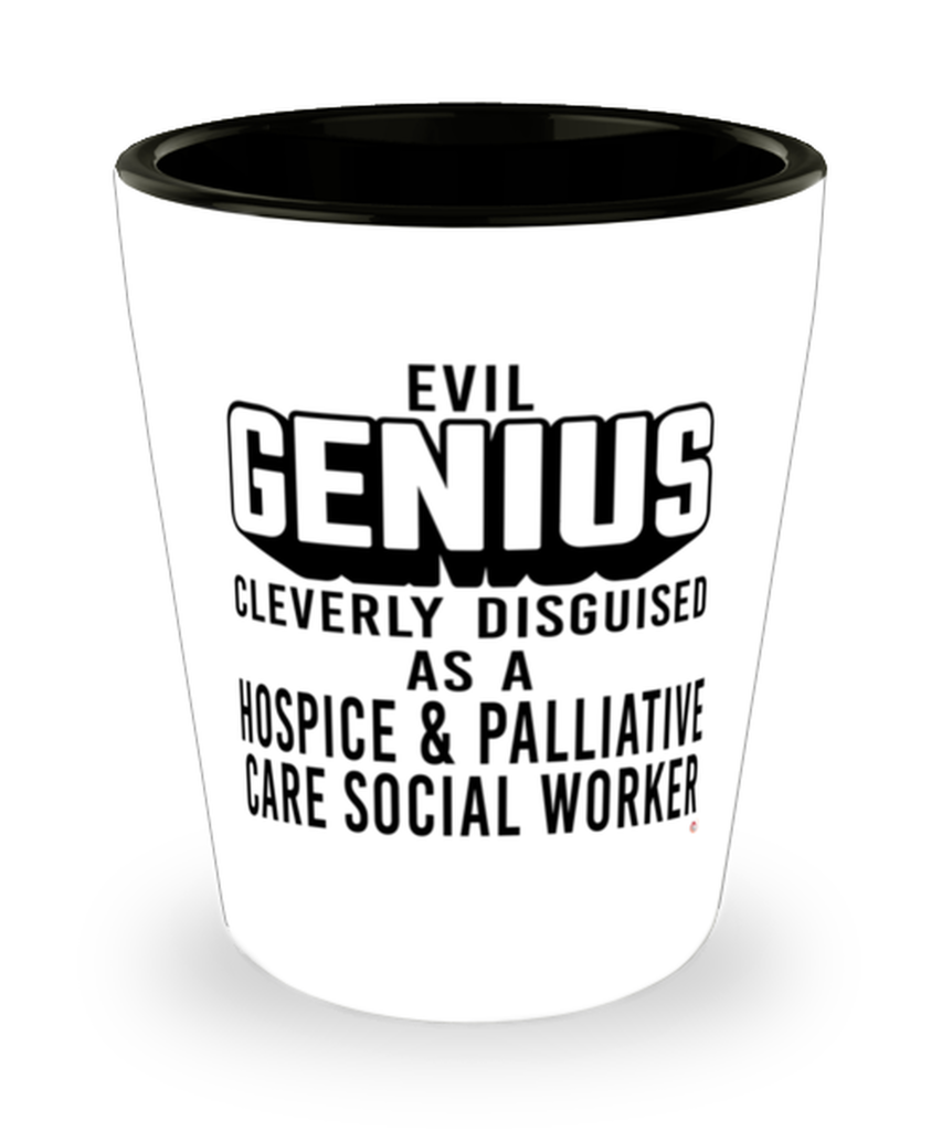 Funny Hospice Palliative Care Social Worker Shot Glass Evil Genius Cleverly Disguised As A Hospice and Palliative Care Social Worker