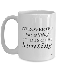 Funny Hunter Mug Introverted But Willing To Discuss Hunting Coffee Cup 15oz White
