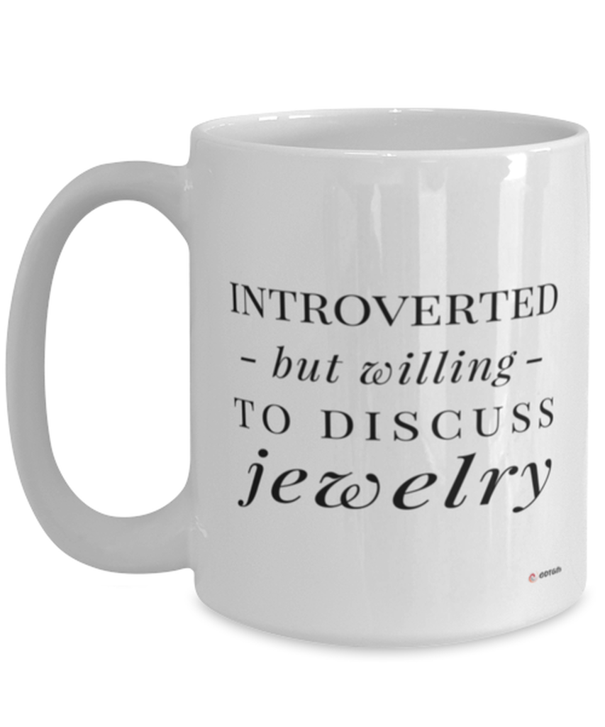 Funny Mug Introverted But Willing To Discuss Jewelry Coffee Cup 15oz White