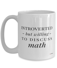 Funny Mathematics Mug Introverted But Willing To Discuss Math Coffee Cup 15oz White