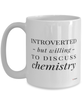 Funny Chemist Mug Introverted But Willing To Discuss Chemistry Coffee Cup 15oz White