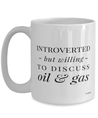 Funny Petroleum Engineer Mug Introverted But Willing To Discuss Oil And Gas Coffee Cup 15oz White
