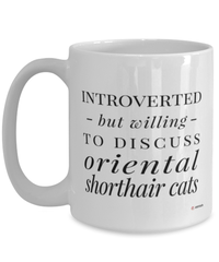 Funny Cat Mug Introverted But Willing To Discuss Oriental Shorthair Cats Coffee Cup 15oz White