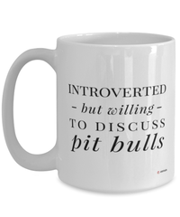 Funny Pit Bull Mug Introverted But Willing To Discuss Pit Bulls Coffee Cup 15oz White