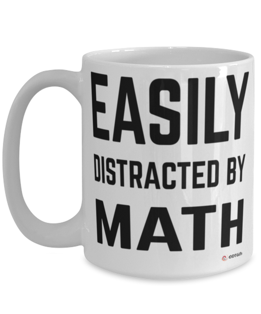 Funny Mathematics Mug Easily Distracted By Math Coffee Cup 15oz White
