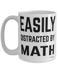 Funny Mathematics Mug Easily Distracted By Math Coffee Cup 15oz White