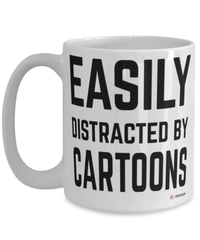 Funny Cartoons Mug Easily Distracted By Cartoons Coffee Cup 15oz White