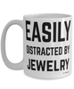 Funny Jewelry Mug Easily Distracted By Jewelry Coffee Cup 15oz White