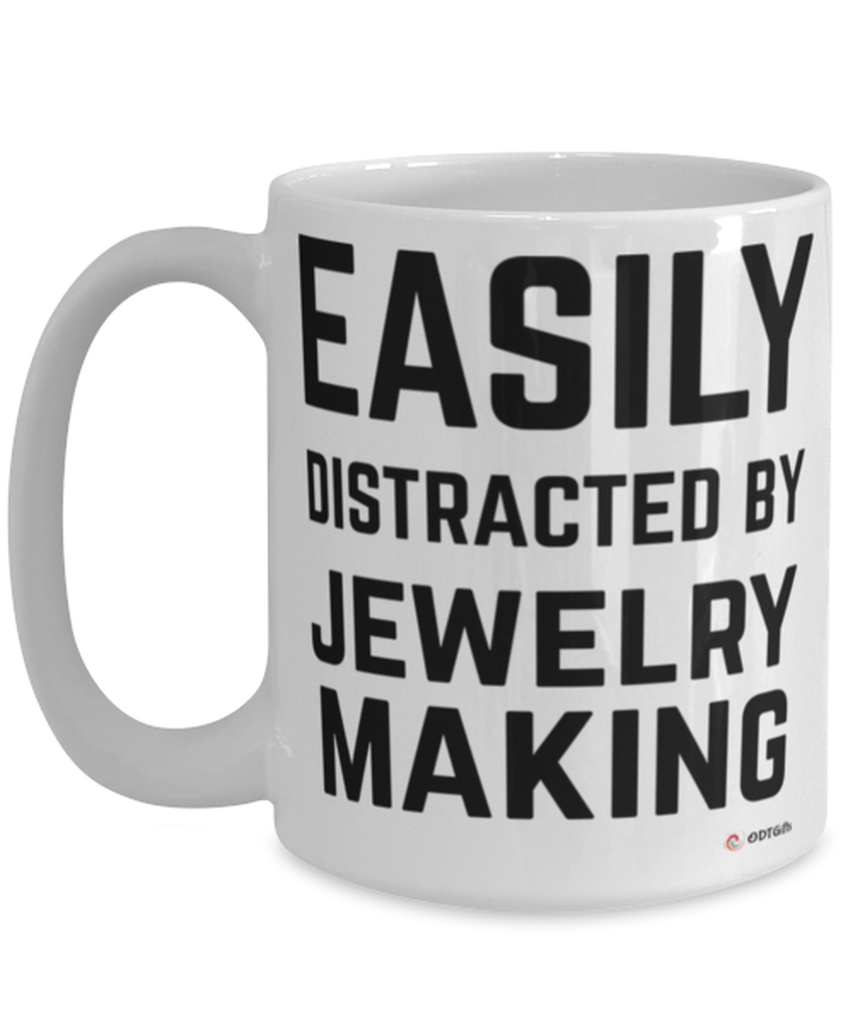 Funny Jewelry Maker Mug Easily Distracted By Jewelry Making Coffee Cup 15oz White