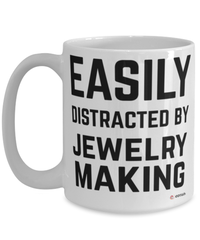 Funny Jewelry Maker Mug Easily Distracted By Jewelry Making Coffee Cup 15oz White