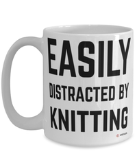 Funny Knitter Mug Easily Distracted By Knitting Coffee Cup 15oz White