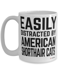 Funny American Shorthair Cat Mug Easily Distracted By American Shorthair Cats Coffee Cup 15oz White