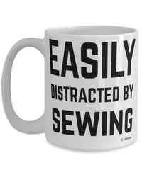 Funny Seamstress Mug Easily Distracted By Sewing Coffee Cup 15oz White