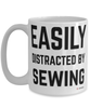 Funny Seamstress Mug Easily Distracted By Sewing Coffee Cup 15oz White