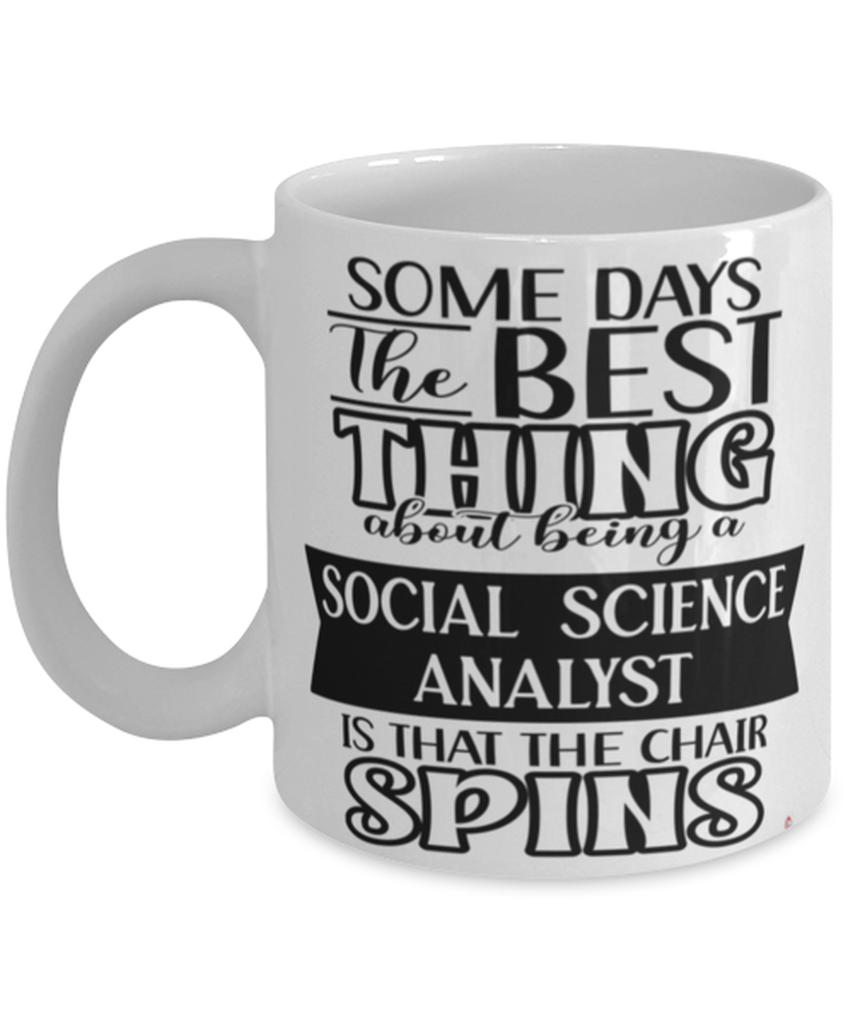 Funny Social Science Analyst Mug Some Days The Best Thing About Being A Social Science Analyst is Coffee Cup White