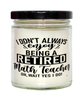 Funny Math Teacher Candle I Dont Always Enjoy Being a Retired Math Teacher Oh Wait Yes I Do 9oz Vanilla Scented Candles Soy Wax