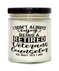 Funny Veterans Counselor Candle I Dont Always Enjoy Being a Retired Veterans Counselor Oh Wait Yes I Do 9oz Vanilla Scented Candles Soy Wax