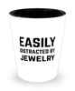 Funny Jewelry Shot Glass Easily Distracted By Jewelry