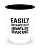 Funny Jewelry Making Shot Glass Easily Distracted By Jewelry Making