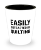 Funny Quilter Shot Glass Easily Distracted By Quilting
